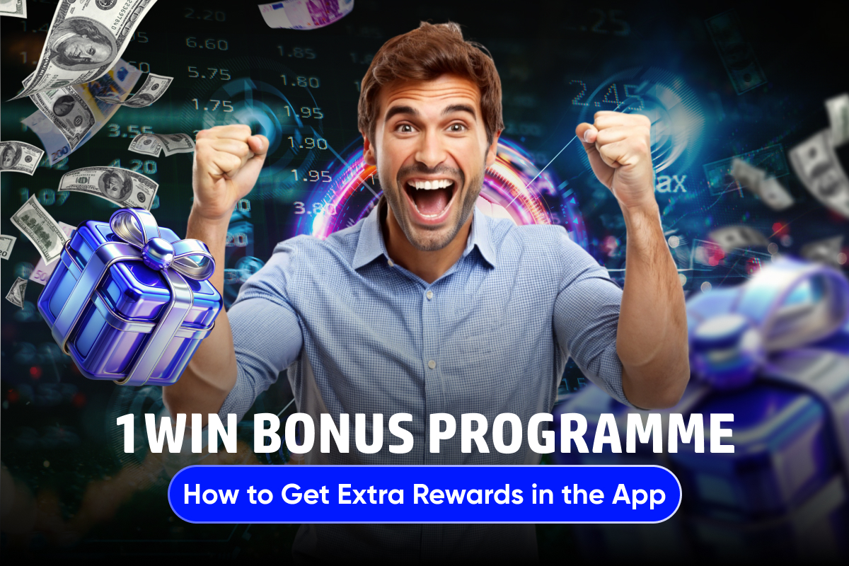 1Win Bonus Programme: How to Get Extra Rewards in the App