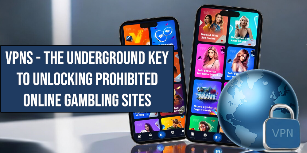 VPNs - The Underground Key to Unlocking Prohibited Online Gambling Sites