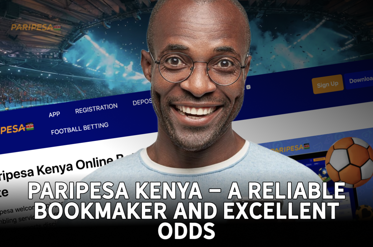 Paripesa Kenya - A Reliable Bookmaker and Excellent Odds