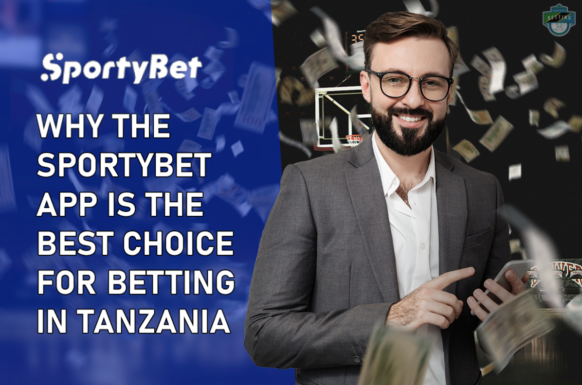 Why the SportyBet App is the Best Choice for Betting in Tanzania