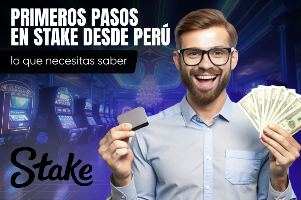 Primeros pasos en Stake desde Perú: lo que necesitas saber