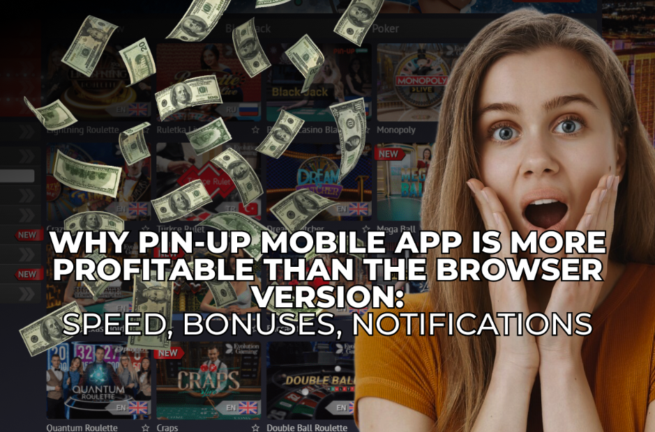 Pin-Up Mobile App is More Profitable Than the Browser Version